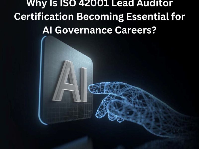 Why Is ISO 42001 Lead Auditor Certification Becoming Essential for AI Governance Careers?