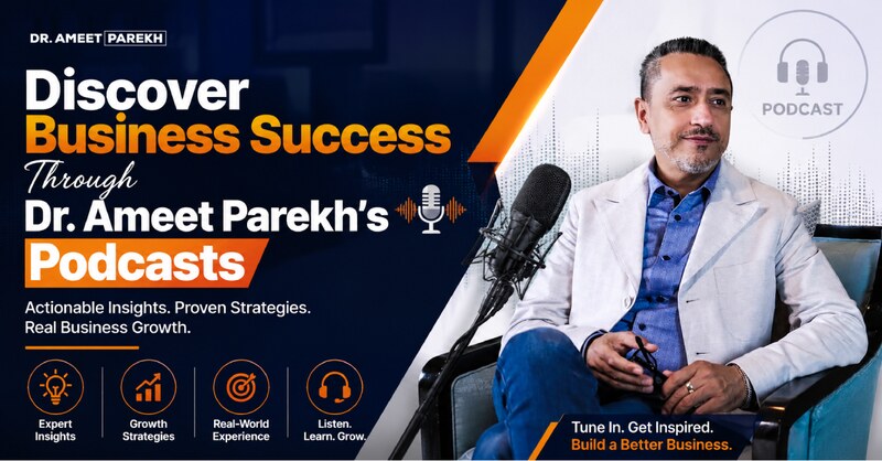 Listen to Dr. Ameet Parekh's Podcasts for Business Growth Insights