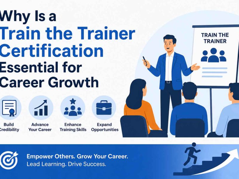 Why Is a Train the Trainer Certification Essential for Career Growth