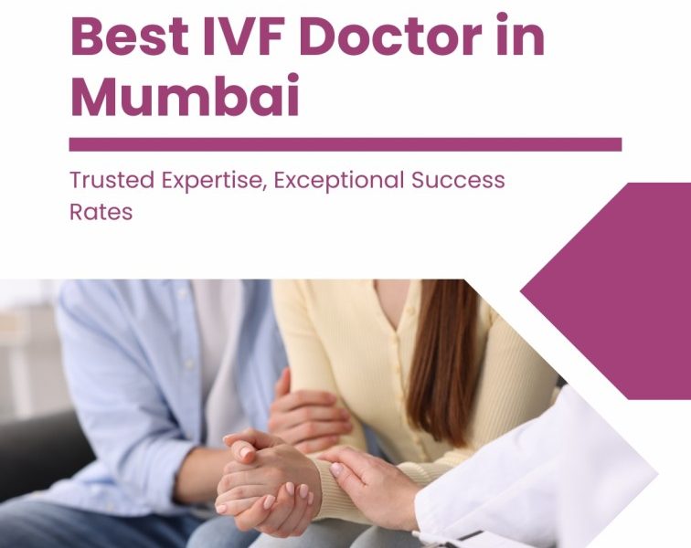 Choosing the Best IVF Doctor in Mumbai