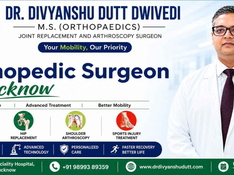 Best Orthopedic Surgeon in Lucknow – Advanced Care for Better Mobility