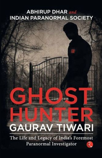 Gaurav Tiwari: India’s Most Famous Paranormal Investigator