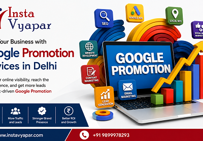 How We at Insta Vyapar Help Businesses Grow with Google Promotion Services in Delhi?
