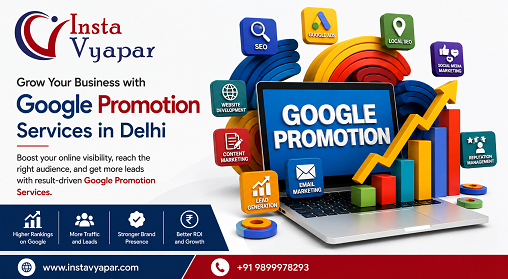 How We at Insta Vyapar Help Businesses Grow with Google Promotion Services in Delhi?
