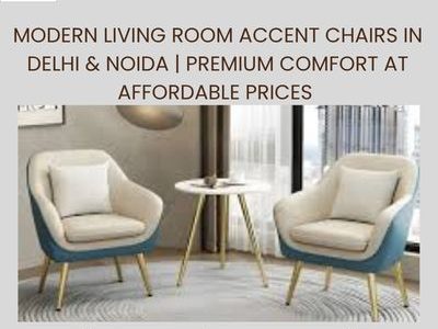 Modern Living Room Accent Chairs in Delhi & Noida | Premium Comfort at Affordable Prices