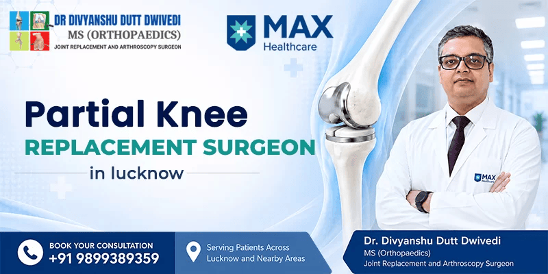 Expert Partial Knee Replacement Surgeon in Lucknow