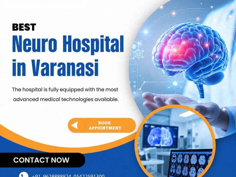Best Neuro Hospital in Varanasi for Specialized Neurological Care