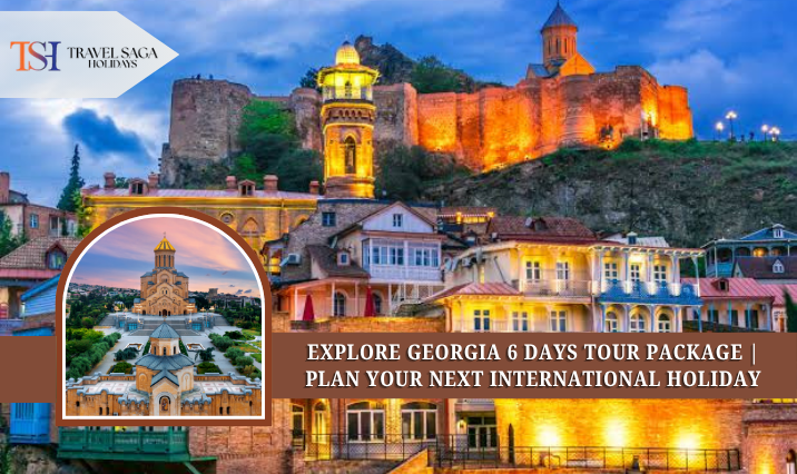 Explore Georgia 6 Days Tour Package | Plan Your Next International Holiday