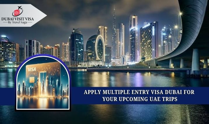 Apply Multiple Entry Visa Dubai for Your Upcoming UAE Trips