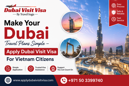 Make Your Dubai Travel Plans Simple – Apply Dubai Visit Visa For Vietnam Citizens