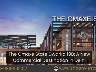 The Omaxe State Dwarka 19B: A New Commercial Destination in Delhi