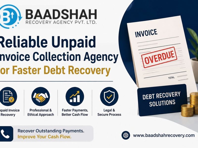 Reliable Unpaid Invoice Collection Agency for Faster Debt Recovery - Baadshah Recovery Agency