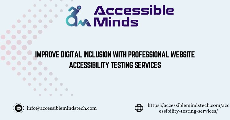 Improve Digital Inclusion With Professional Website Accessibility Testing Services