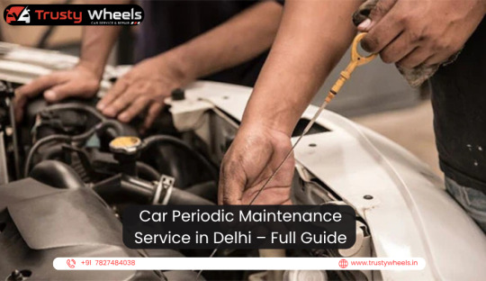Car Periodic Maintenance Service in Delhi — Full Guide