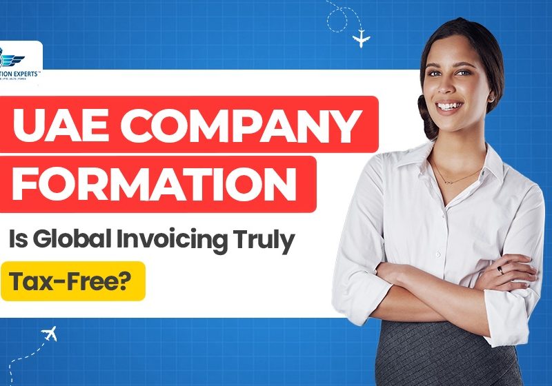 UAE Company Formation: Is Global Invoicing Tax-Free?