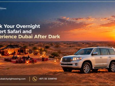 Book Your Overnight Desert Safari and Experience Dubai After Dark