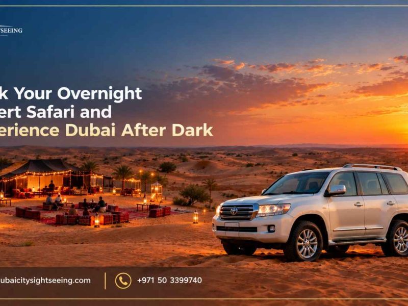 Book Your Overnight Desert Safari and Experience Dubai After Dark