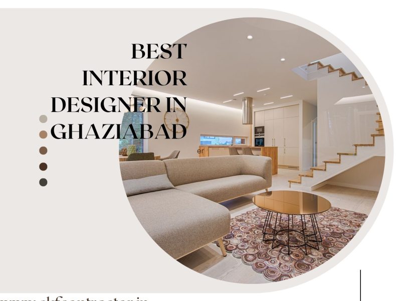 Give Your Home More Style and Comfort with the Best Interior Designer In Ghaziabad