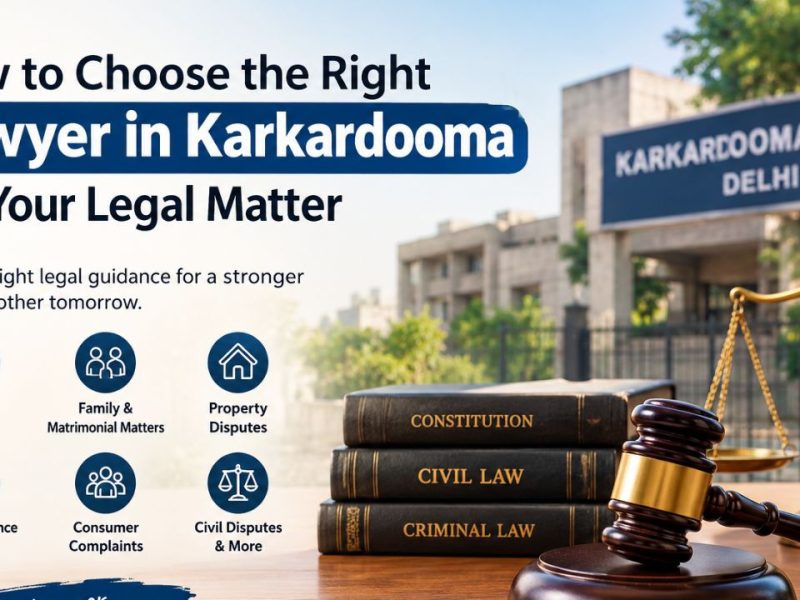 How to Choose the Right Lawyer in Karkardooma for Your Legal Matter
