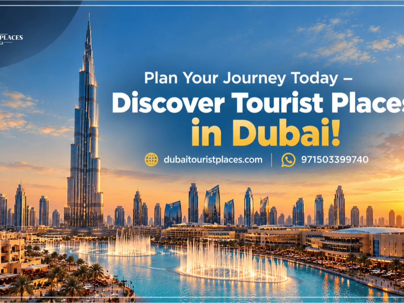 Plan Your Journey Today – Discover Tourist Places in Dubai!