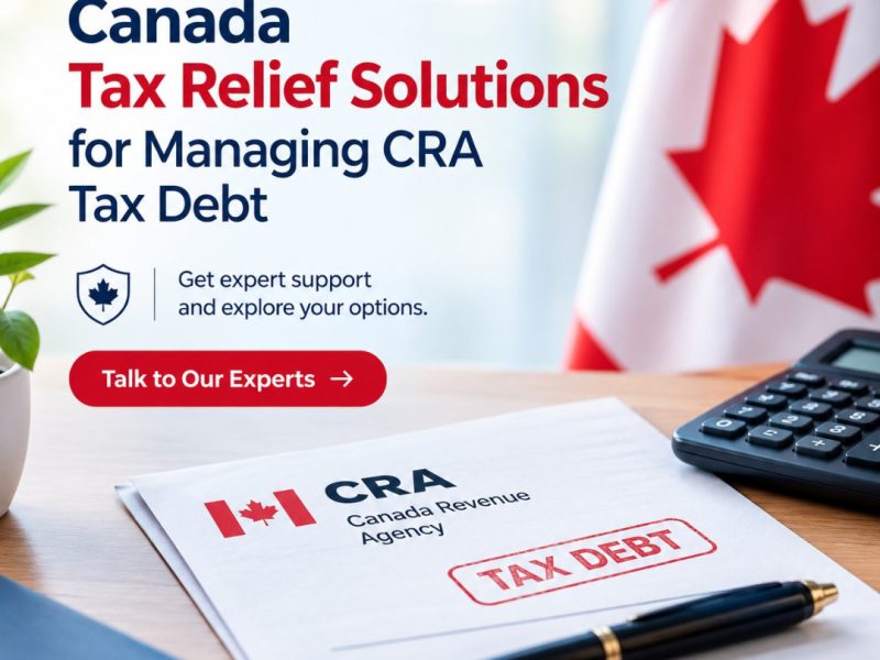 Canada Tax Relief Solutions for Managing CRA Tax Debt